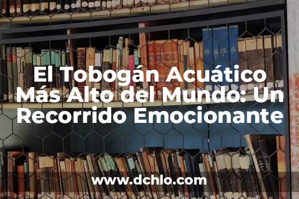 Huevos de Agua Albur - Un Misterio Acuático 7 El Tobogán Acuático Más Alto del Mundo: Un Recorrido Emocionante