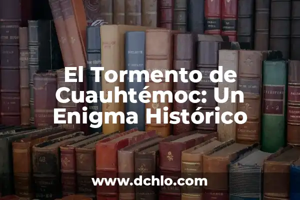 El significado de soñar con un bebé velludo: Un enigma onírico 4 El Tormento de Cuauhtémoc: Un Enigma Histórico