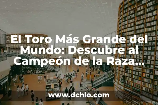 Como hacer un toro de arcilla 4 El Toro Más Grande del Mundo: Descubre al Campeón de la Raza Bovina