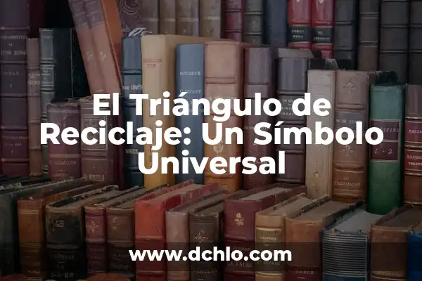 Signos de Triángulo y Su Significado 6 El Triángulo de Reciclaje: Un Símbolo Universal