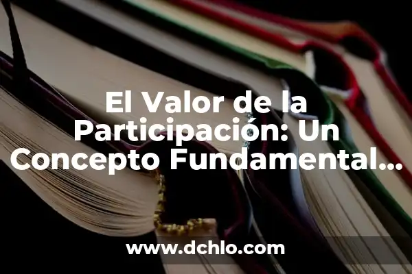 Integridad de los Datos: significado y relevancia en la era digital 7 El Valor de la Participación: Un Concepto Fundamental en la Colaboración