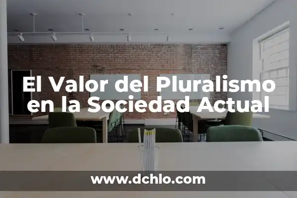 El Nuevo Significado de la Inclusión en la Sociedad Actual 5 El Valor del Pluralismo en la Sociedad Actual