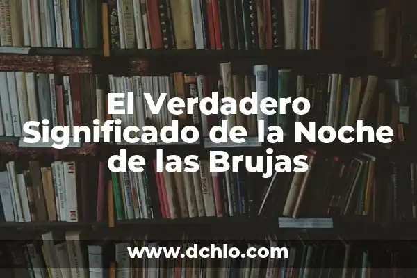 ¿Cuándo es Halloween en España? - Celebración de la Noche de Brujas 6 El Verdadero Significado de la Noche de las Brujas