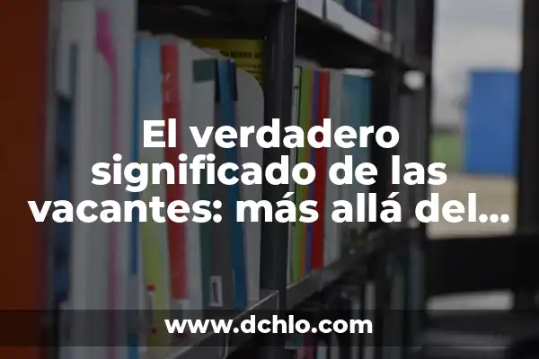 Significado de Vacantes en Sistemas Computacionales: Guía Completa 6 El verdadero significado de las vacantes: más allá del meme