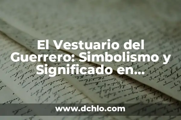 El significado de la planta sagrada en diferentes culturas 3 El Vestuario del Guerrero: Simbolismo y Significado en Diferentes Culturas