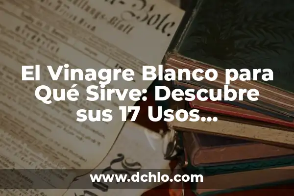 Descubre las Sorprendentes Propiedades del Hueso de Aguacate 5 El Vinagre Blanco para Qué Sirve: Descubre sus 17 Usos Sorprendentes