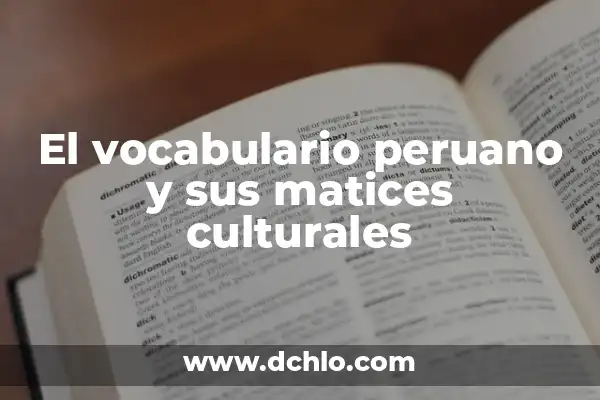 El Mundo del Chisme y sus Matices Culturales 4 El vocabulario peruano y sus matices culturales