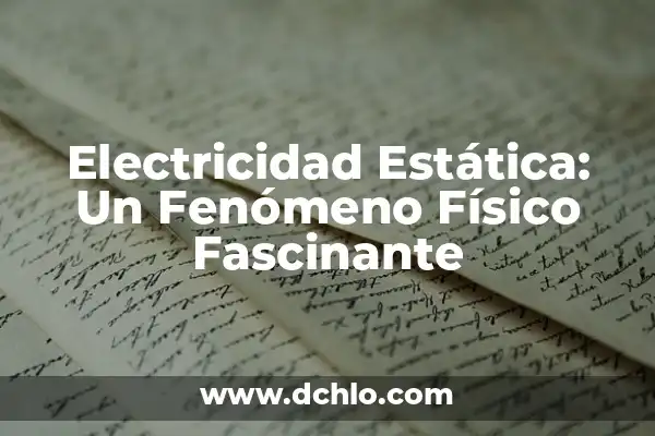 El Gato de Schrödinger: Un Concepto Físico Fascinante 4 Electricidad Estática: Un Fenómeno Físico Fascinante