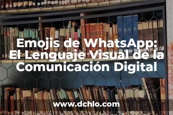 Tipos de Letras y Su Significado: Un Mundo de Comunicación Visual 3 Emojis de WhatsApp: El Lenguaje Visual de la Comunicación Digital