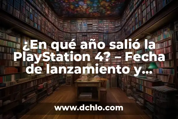 Apple iPhone 11: Año de Lanzamiento y Características 7 ¿En qué año salió la PlayStation 4? – Fecha de lanzamiento y características