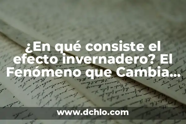 Como hacer un invernadero casero en la azotea 6 ¿En qué consiste el efecto invernadero? El Fenómeno que Cambia el Clima