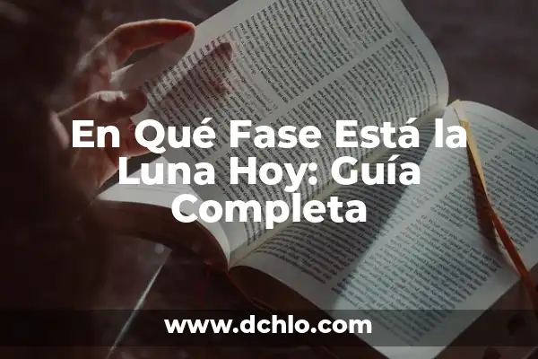 En Qué Fase Está la Luna Hoy: Guía Completa
