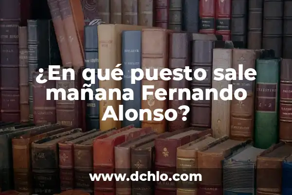 Tiempo en Casas de Fernando Alonso: Conoce la Vida Personal del Piloto 3 ¿En qué puesto sale mañana Fernando Alonso?