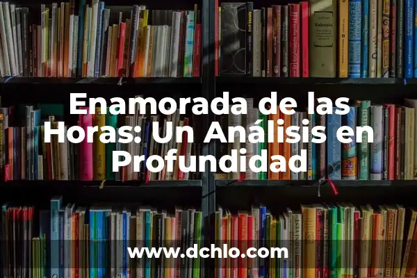 Significado de Sinfonía del Nuevo Mundo 7 Enamorada de las Horas: Un Análisis en Profundidad