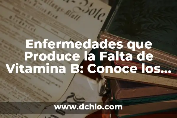 Cómo Bajar la Vitamina B12 de Forma Natural - Alternativas Saludables 3 Enfermedades que Produce la Falta de Vitamina B: Conoce los Riesgos