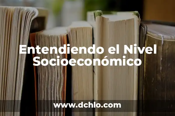 Memoria a Corto Plazo: Una Visión Integral 5 Entendiendo el Nivel Socioeconómico