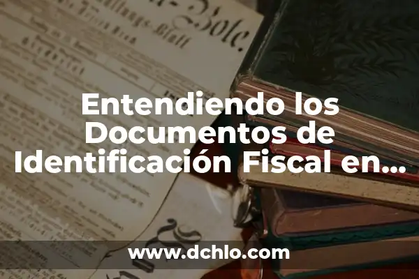 Significado de la NIF 6 Entendiendo los Documentos de Identificación Fiscal en la Tributación