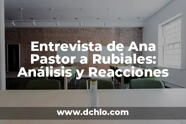 Significado de Sobrios Según la Biblia 6 Entrevista de Ana Pastor a Rubiales: Análisis y Reacciones