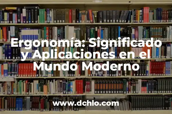 Investigación sobre el significado y aplicaciones de la conciliación 7 Ergonomía: Significado y Aplicaciones en el Mundo Moderno