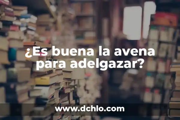 Cómo hacer definición correctamente 5 ¿Es buena la avena para adelgazar?