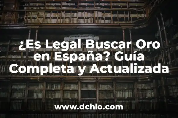 ¿Cómo Saber si es Oro en la Pared? Guía Detallada para Identificar el Oro Auténtico 8 ¿Es Legal Buscar Oro en España? Guía Completa y Actualizada