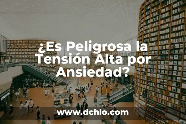 Aditamentos de Seguridad: Su Importancia en la Prevención de Riesgos 5 ¿Es Peligrosa la Tensión Alta por Ansiedad?