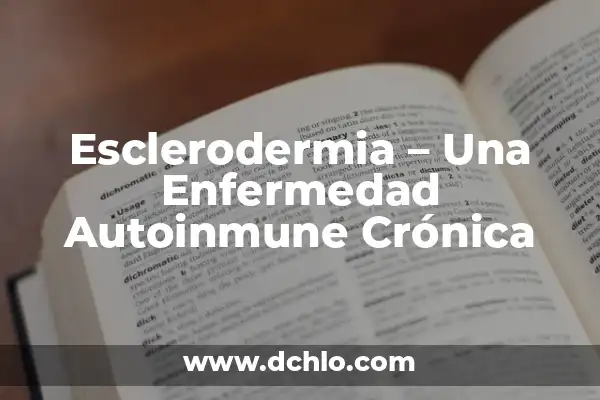 Tengo Urticaria y No Se Me Quita: Cómo Superar la Urticaria Crónica 3 Esclerodermia – Una Enfermedad Autoinmune Crónica
