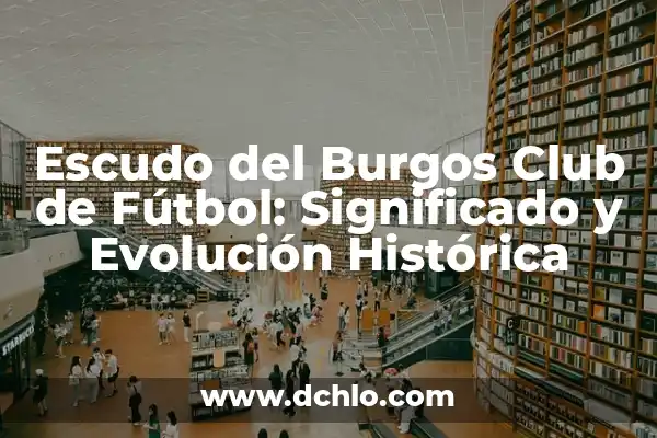 Comentario Mono Burgos sobre Lamine Yamal: Análisis y Contexto 4 Escudo del Burgos Club de Fútbol: Significado y Evolución Histórica