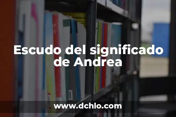 Significado del Nombre Andrea 8 Escudo del significado de Andrea