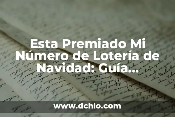 Cómo Saber Si Mi Décimo Está Premiado: Guía Definitiva 3 Esta Premiado Mi Número de Lotería de Navidad: Guía Completa y Actualizada