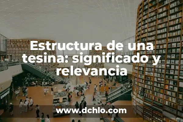 Significado de la Estructura Socioeconómica de México 3 Estructura de una tesina: significado y relevancia