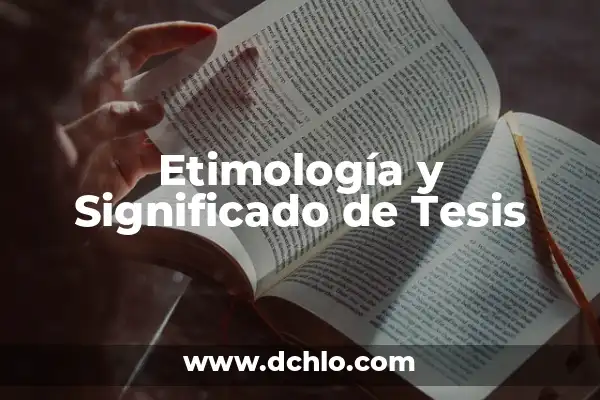 Cómo Hacer Introducción de Tesis 8 Etimología y Significado de Tesis