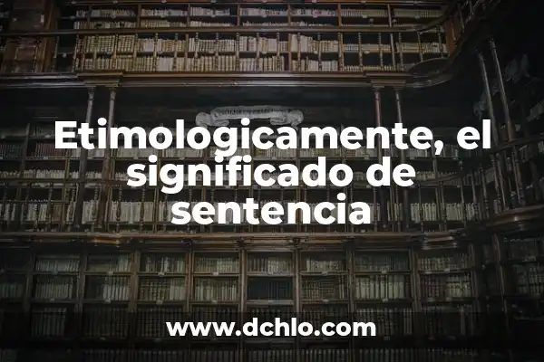 Cómo hacer análisis de una sentencia 7 Etimologicamente, el significado de sentencia