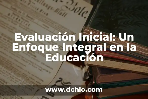 24m Periodo de Apertura Significado: La Clave del Éxito Inicial 7 Evaluación Inicial: Un Enfoque Integral en la Educación