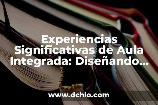 Avances en la Edad de Bronce: Descubre los Cambios Tecnológicos y Culturales 4 Experiencias Significativas de Aula Integrada: Diseñando Ambientes de Aprendizaje Rico y Dinámico