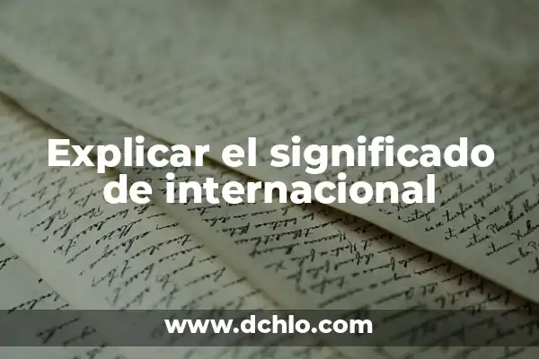 Significado de Sistema Internacional en Física 6 Explicar el significado de internacional