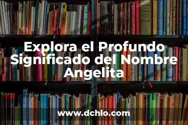 Explora los Diferentes Tipos de Anime y su Significado 4 Explora el Profundo Significado del Nombre Angelita