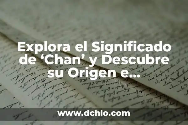 Significado del Nombre de Anuario: Un Recorrido por su Importancia 7 Explora el Significado de ‘Chan’ y Descubre su Origen e Importancia