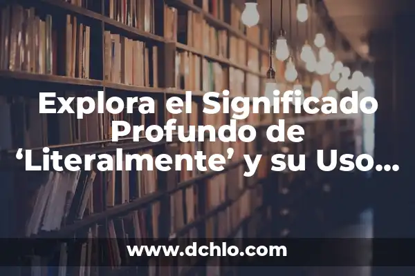 Explora los Diferentes Tipos de Anime y su Significado 7 Explora el Significado Profundo de ‘Literalmente’ y su Uso en el Lenguaje