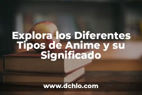 Explora el Profundo Significado del Nombre Angelita 4 Explora los Diferentes Tipos de Anime y su Significado