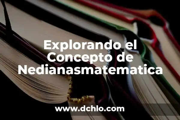 Explorando el Concepto de Vulgón 8 Explorando el Concepto de Nedianasmatematica