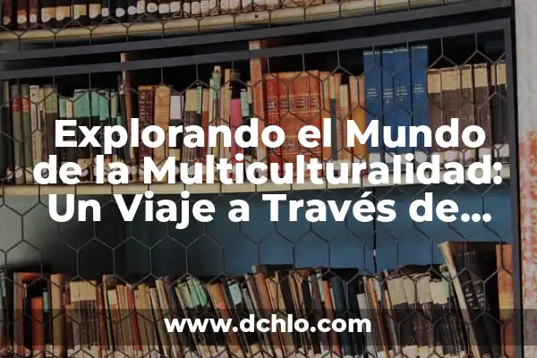 Significado Moral de El Cascanueces 3 Explorando el Mundo de la Multiculturalidad: Un Viaje a Través de sus Significados y Dimensiones
