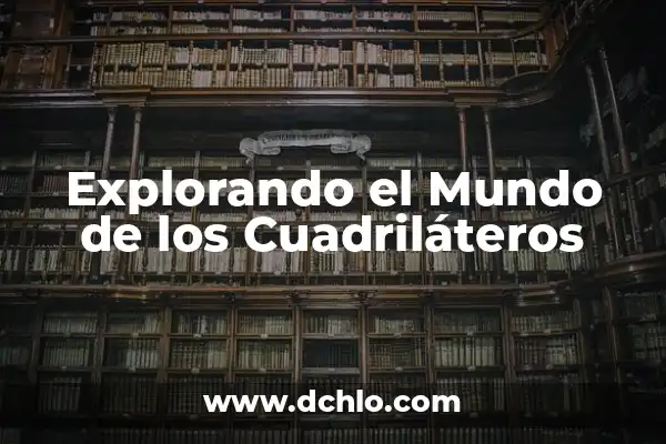 Explorando el Mundo de la Vida: Investigar el Significado de Biología 6 Explorando el Mundo de los Cuadriláteros