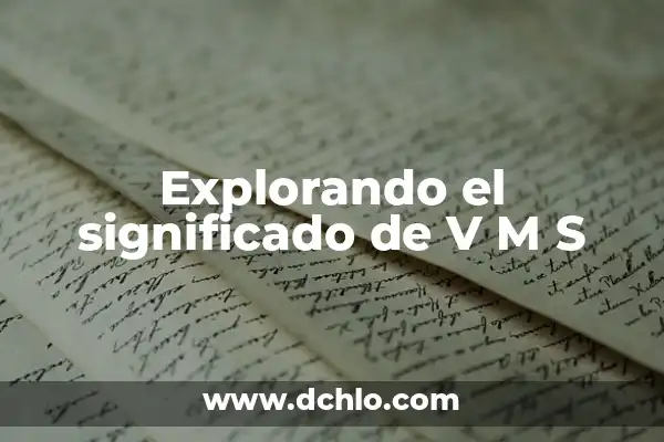 Grafología de la Firma: Descubriendo el Significado de las Piedras a Través de la Escritura 4 Explorando el significado de V M S