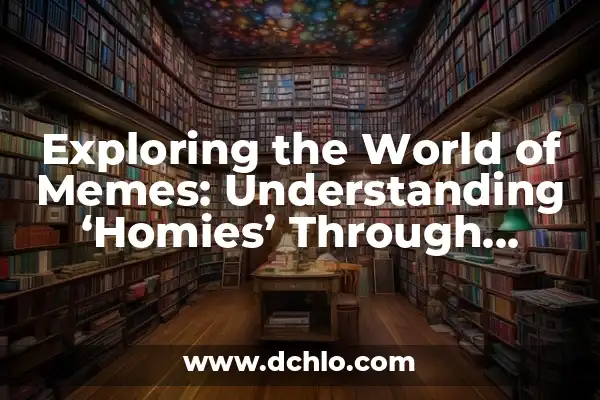 Memes de Veracruzanos: La Cultura a Través del Humor 5 Exploring the World of Memes: Understanding ‘Homies’ Through Humor
