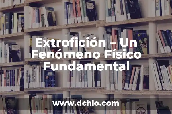Imágenes con significado de Géminis: Un viaje visual a la dualidad 5 Extrofición – Un Fenómeno Físico Fundamental