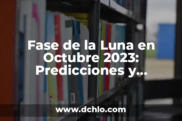 En Qué Fase Está la Luna Hoy: Guía Completa 7 Fase de la Luna en Octubre 2023: Predicciones y Significado
