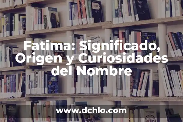 Significado del Nombre Alexander: Orígenes y Curiosidades 8 Fatima: Significado, Origen y Curiosidades del Nombre