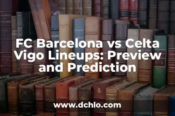 Significado del Nombre de Valeria 7 FC Barcelona vs Celta Vigo Lineups: Preview and Prediction
