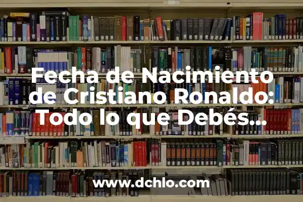 ¿Quién es la madre de Cristiano Ronaldo Jr.? - La verdad sobre la vida personal de CR7 3 Fecha de Nacimiento de Cristiano Ronaldo: Todo lo que Debés Saber